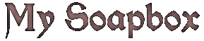 My Soapbox